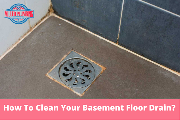 How To Clean Your Basement Floor Drain? | Miller Plumbing & Drainage Ltd.