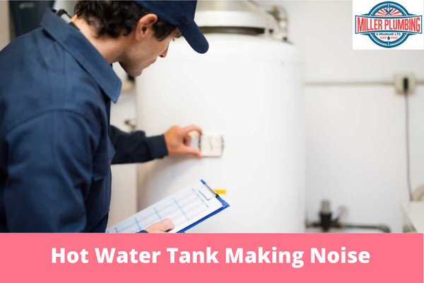 Why Is My Hot Water Tank Making Noise? | Miller Plumbing & Drainage Ltd.