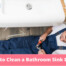 How to Clean a Bathroom Sink Drain? | Miller Plumbing & Drainage Ltd.